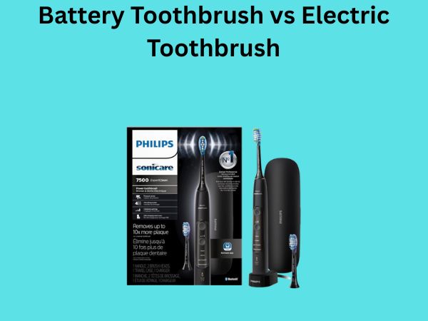 Battery Toothbrush vs Electric Toothbrush