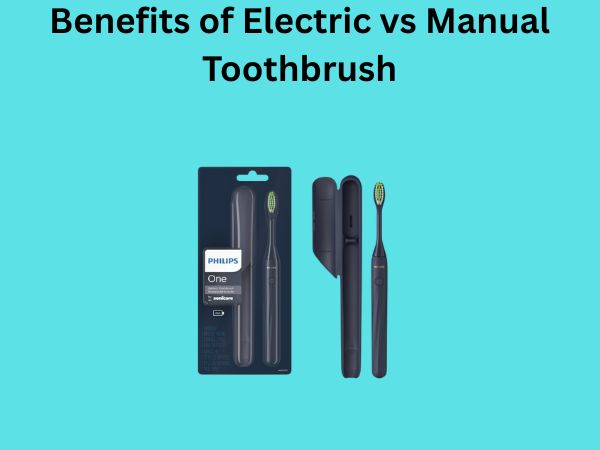 Benefits of Electric vs Manual Toothbrush