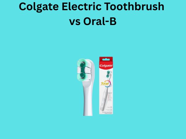 Colgate Electric Toothbrush vs Oral-B