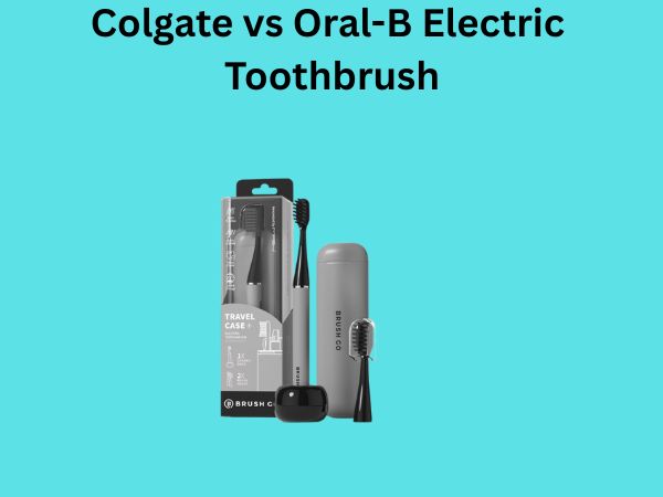 Colgate vs Oral-B Electric Toothbrush