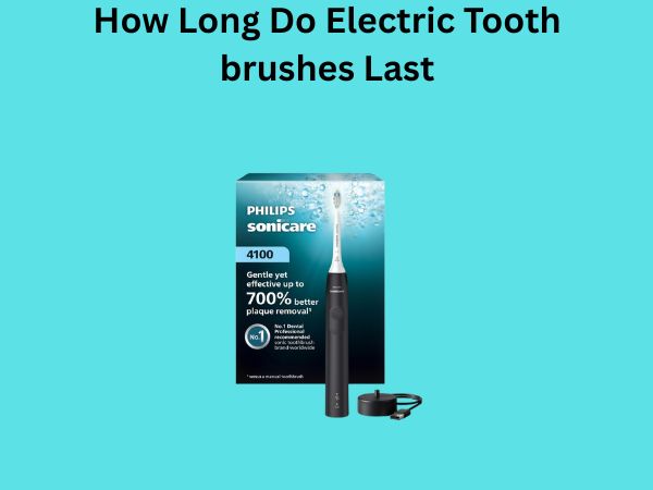 How Long Do Electric Toothbrushes Last