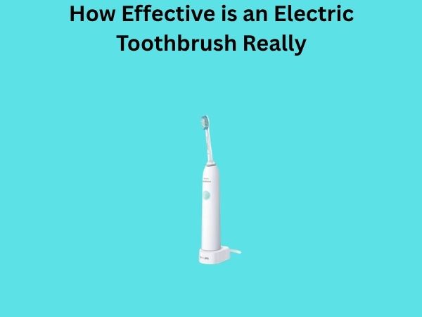 How Effective is an Electric Toothbrush Really