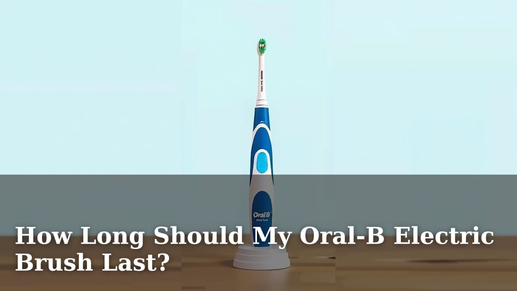 How Long Should My Oral-B Electric Brush Last?