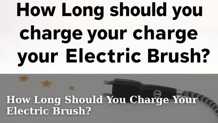 How Long Should You Charge Your Electric Brush?