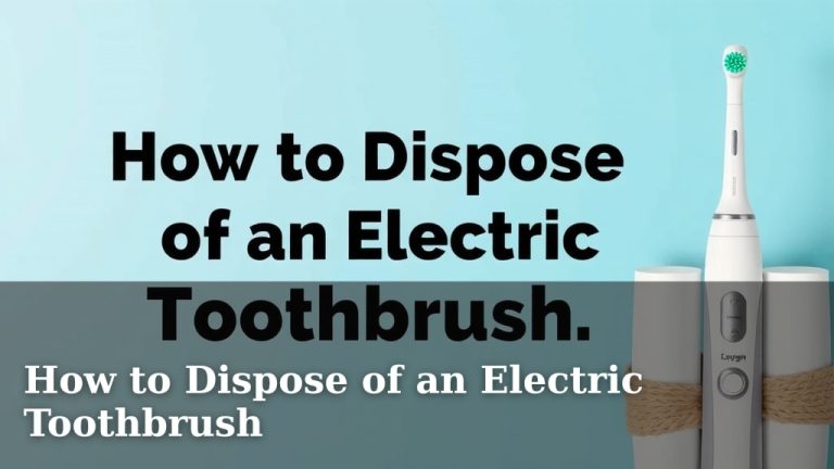 How to Dispose of an Electric Toothbrush