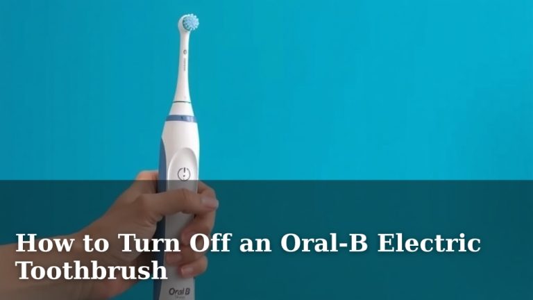 How to Turn Off an Oral-B Electric Toothbrush