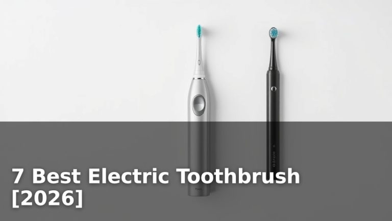 7 Best Electric Toothbrush [2026]