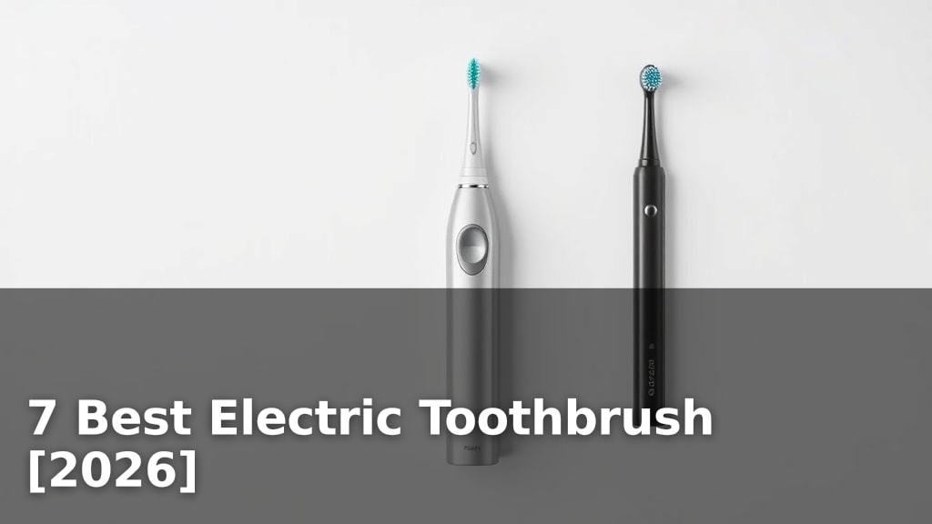 7 Best Electric Toothbrush [2026]