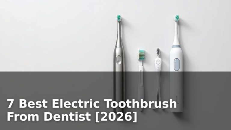 7 Best Electric Toothbrush From Dentist [2026]