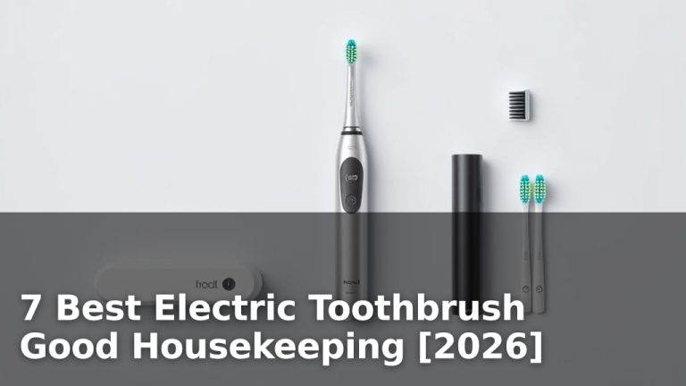 7 Best Electric Toothbrush Good Housekeeping [2026]