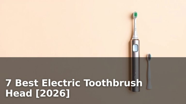 7 Best Electric Toothbrush Head [2026]