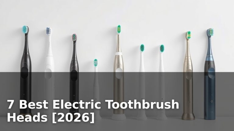 7 Best Electric Toothbrush Heads [2026]