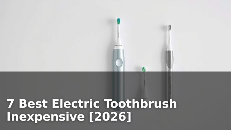 7 Best Electric Toothbrush Inexpensive [2026]