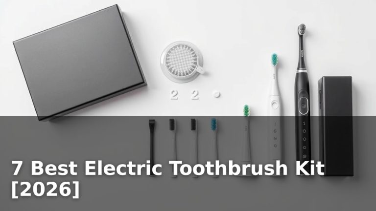 7 Best Electric Toothbrush Kit [2026]