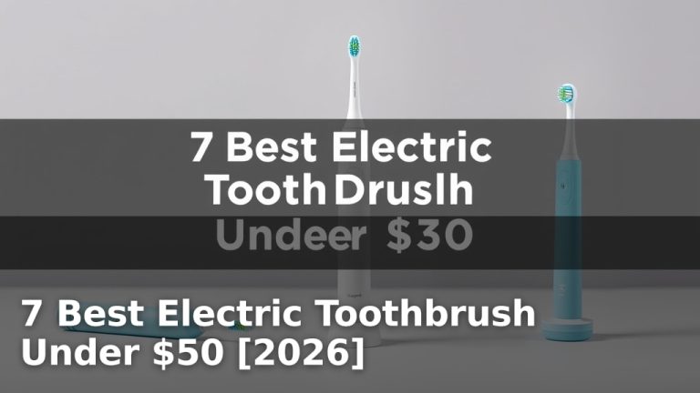 7 Best Electric Toothbrush Under $50 [2026]