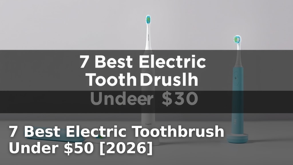 7 Best Electric Toothbrush Under $50 [2026]