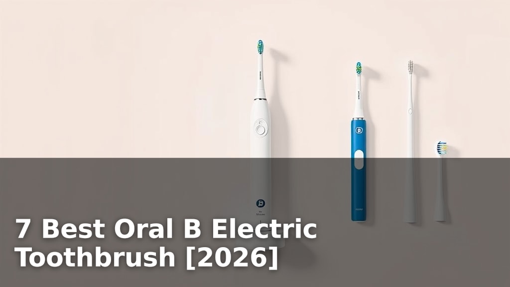 7 Best Oral B Electric Toothbrush [2026]
