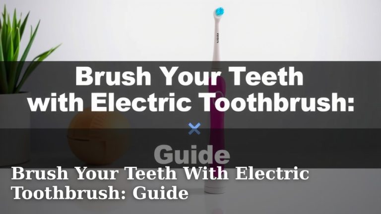 Brush Your Teeth With Electric Toothbrush: Guide