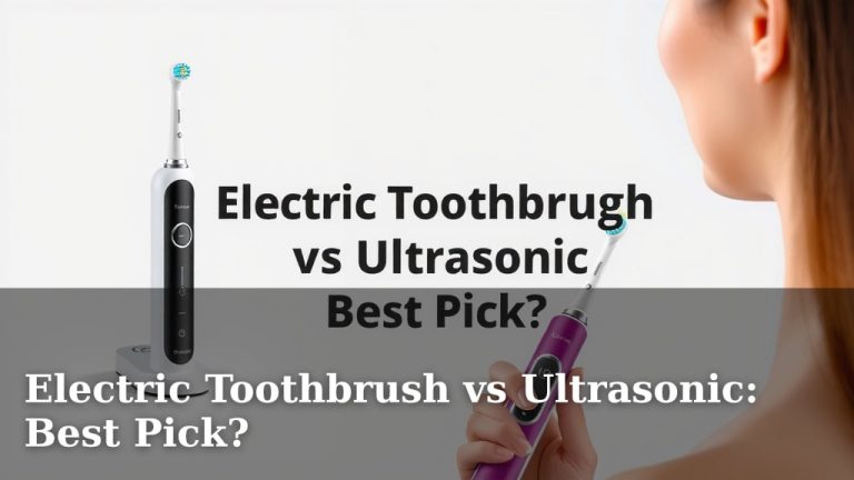 Electric Toothbrush vs Ultrasonic: Best Pick?