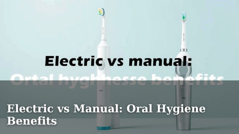 Electric vs Manual: Oral Hygiene Benefits