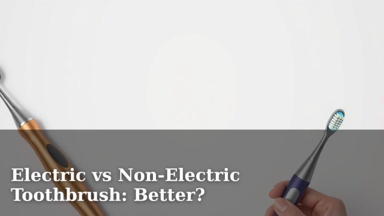 Electric vs Non-Electric Toothbrush: Better?
