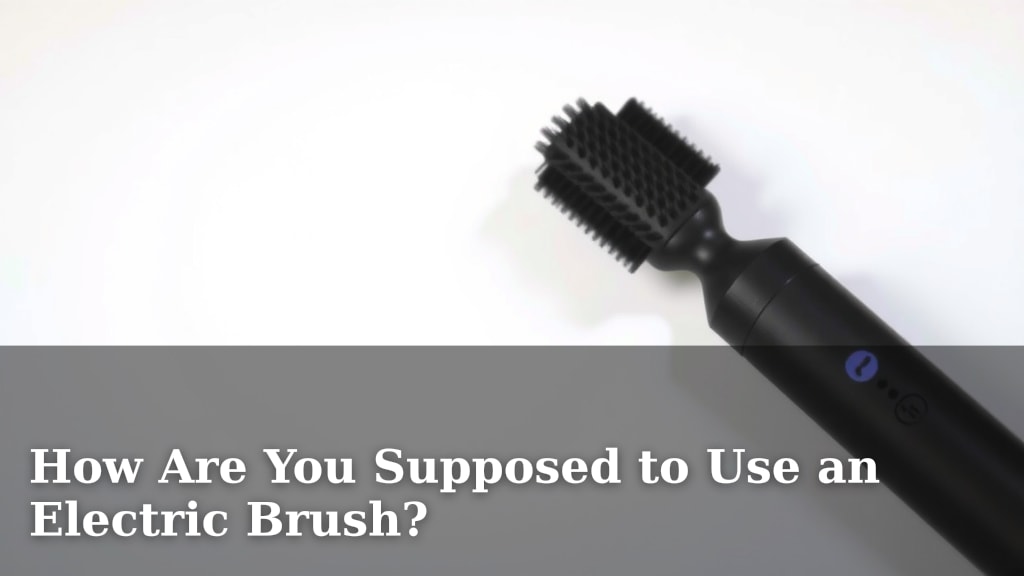 How Are You Supposed to Use an Electric Brush?