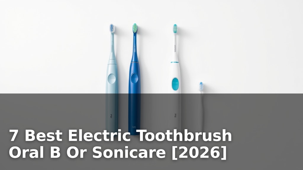 7 Best Electric Toothbrush Oral B Or Sonicare [2026]
