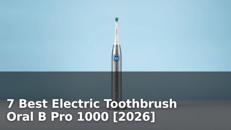 7 Best Electric Toothbrush Oral B Pro 1000 [2026]