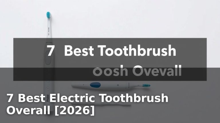 7 Best Electric Toothbrush Overall [2026]