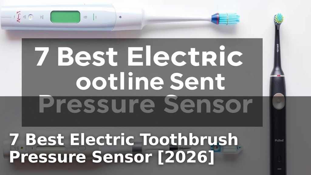 7 Best Electric Toothbrush Pressure Sensor [2026]