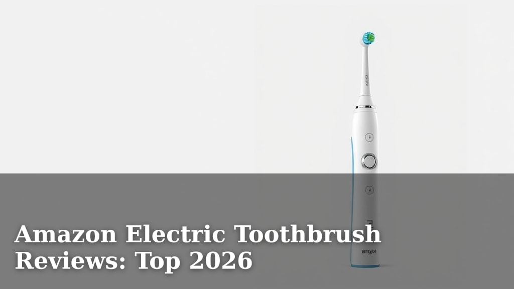 Amazon Electric Toothbrush Reviews: Top 2026