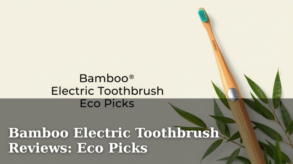 Bamboo Electric Toothbrush Reviews: Eco Picks