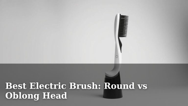 Best Electric Brush: Round vs Oblong Head