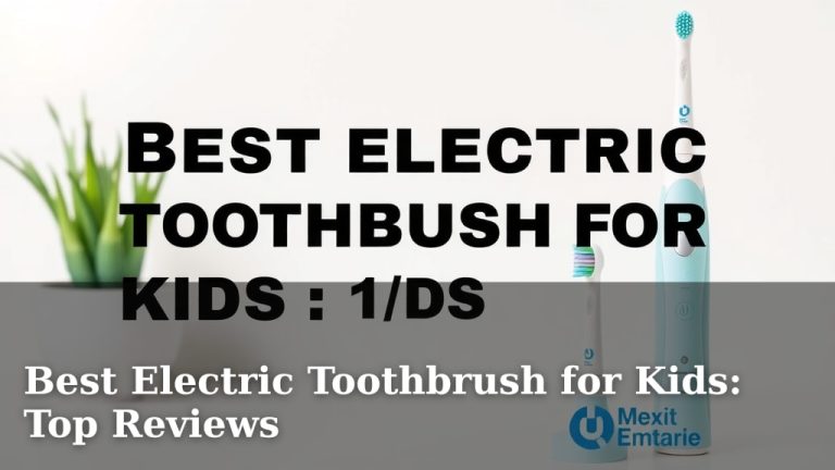 Best Electric Toothbrush for Kids: Top Reviews