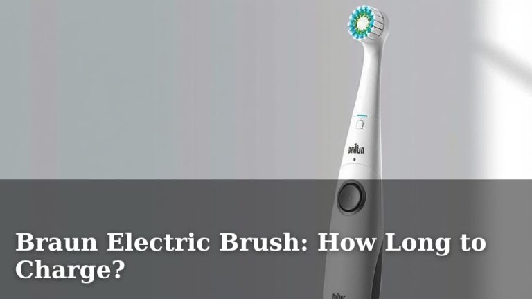 Braun Electric Brush: How Long to Charge?