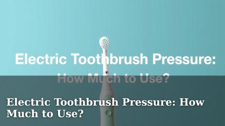 Electric Toothbrush Pressure: How Much to Use?