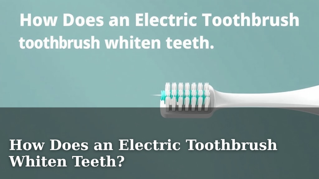 How Does an Electric Toothbrush Whiten Teeth?
