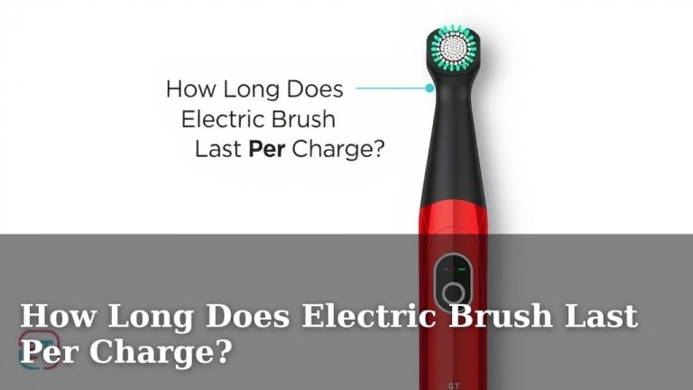 How Long Does Electric Brush Last Per Charge?