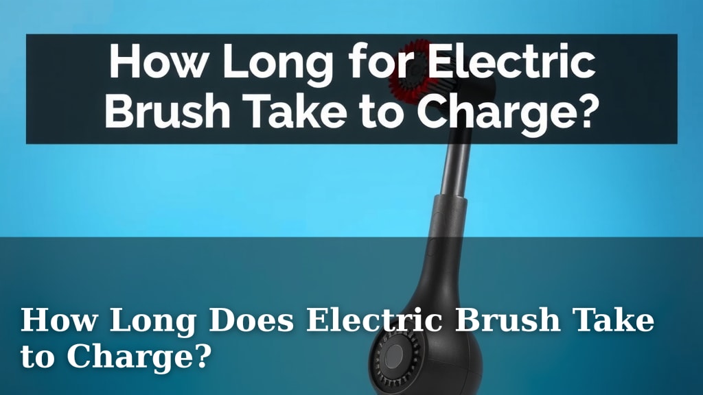 How Long Does Electric Brush Take to Charge?