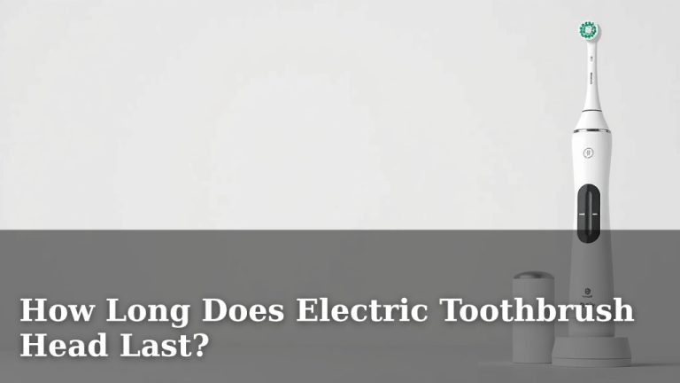 How Long Does Electric Toothbrush Head Last?