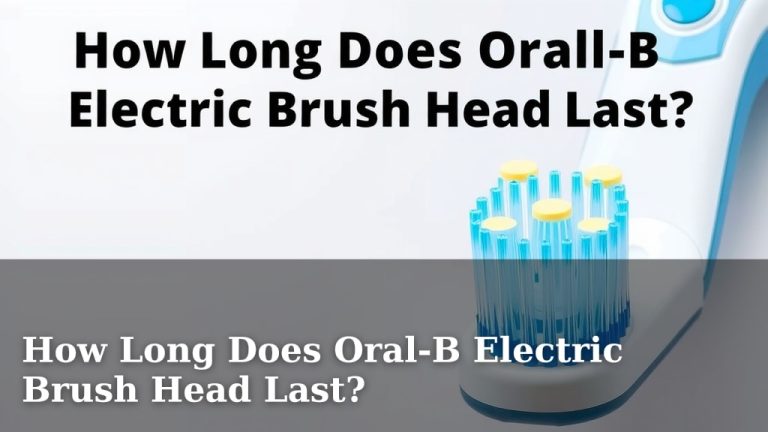 How Long Does Oral-B Electric Brush Head Last?
