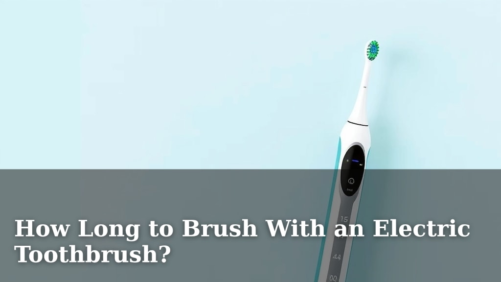 How Long to Brush With an Electric Toothbrush?
