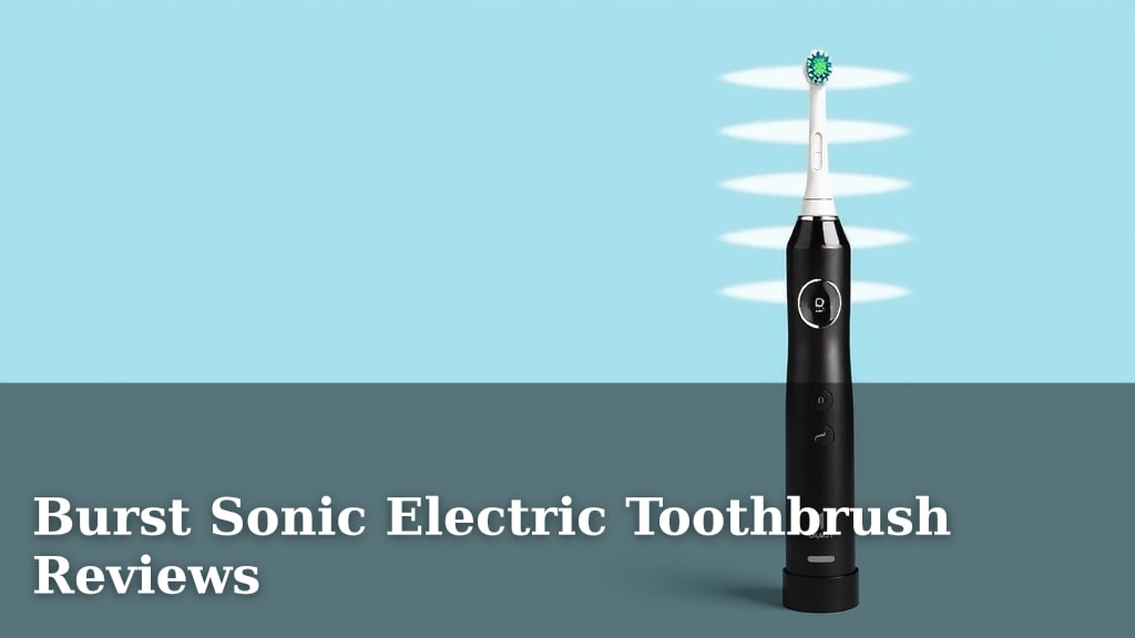 Burst Sonic Electric Toothbrush Reviews