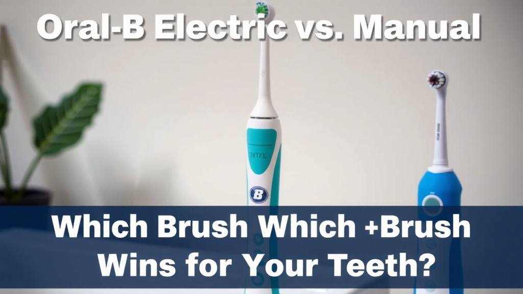 Oral-B Electric vs. Manual: Which Brush Wins for Your Teeth?