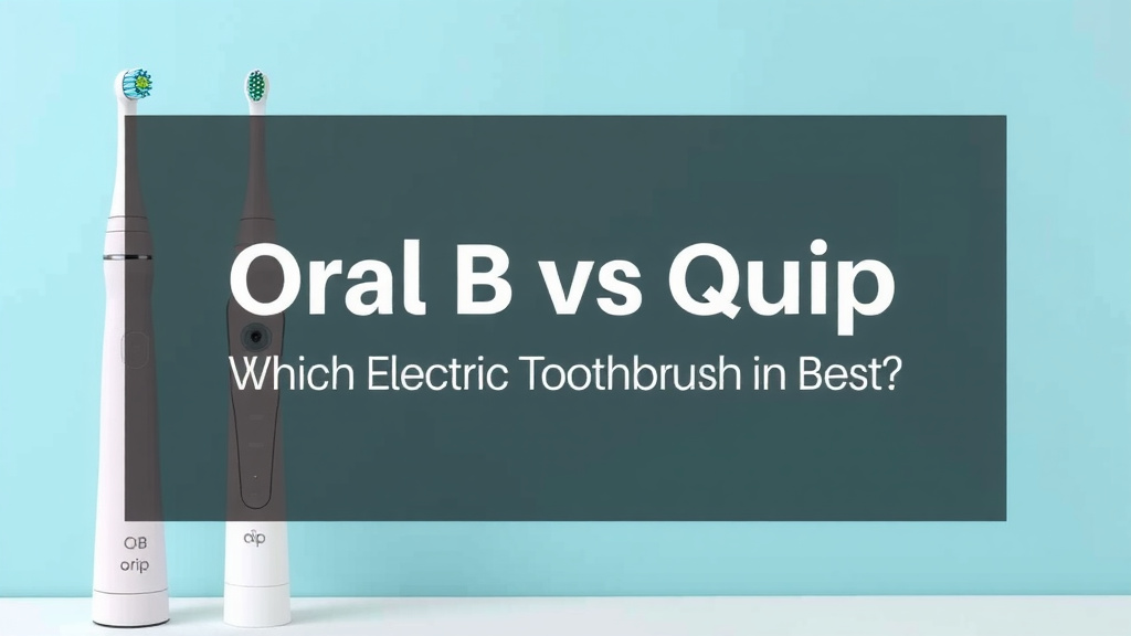 Oral B vs Quip: Which Electric Toothbrush is Best
