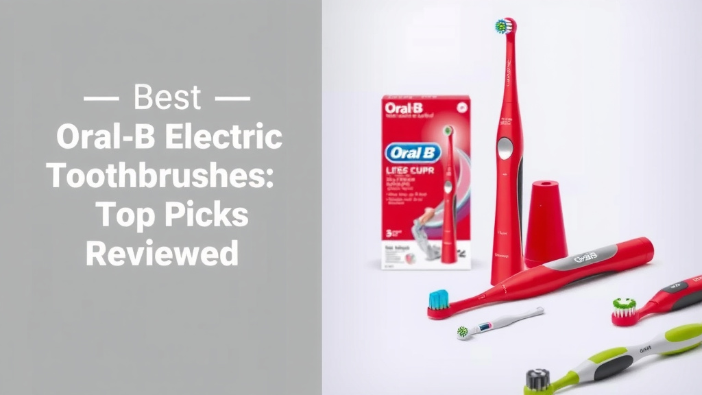 Best Oral B Electric Toothbrushes: Top Picks Reviewed