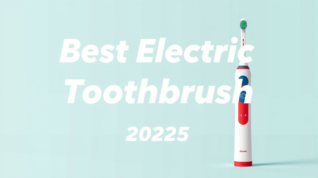 Best Electric Toothbrush 2025: Top Picks & Buyer's Guide