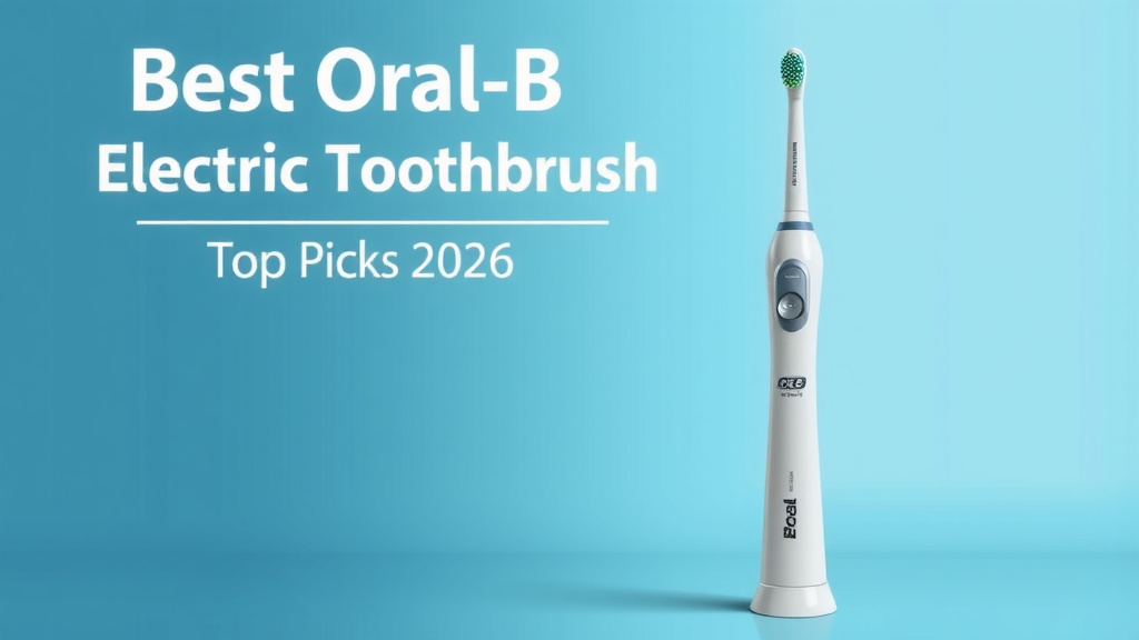 Best Oral-B Electric Toothbrush: Top Picks for 2026