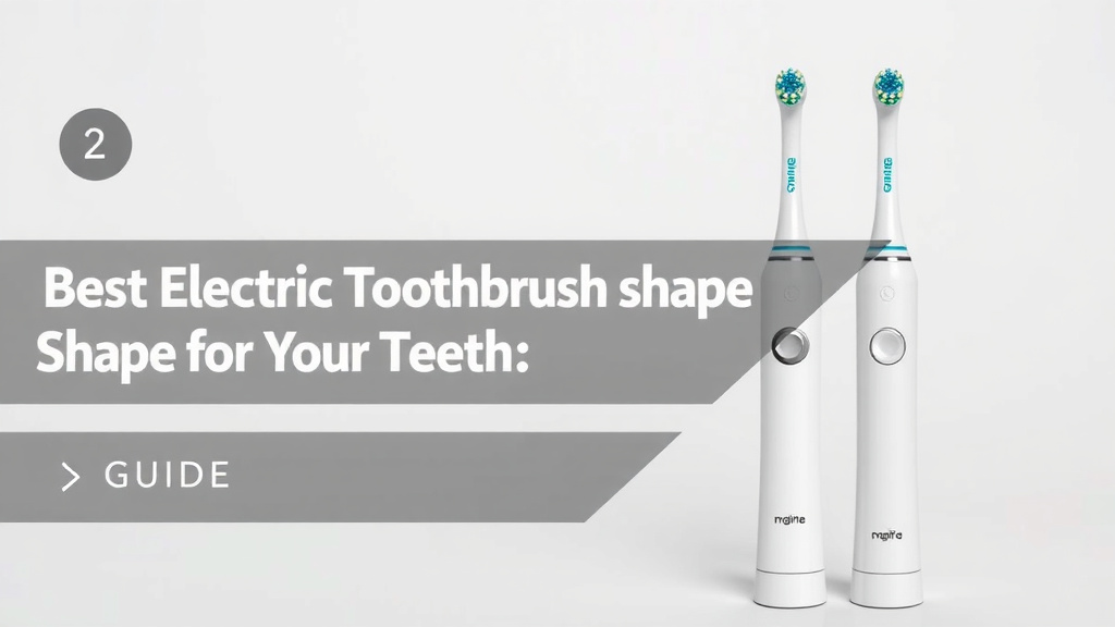 Best Electric Toothbrush Shape For Your Teeth: A Guide