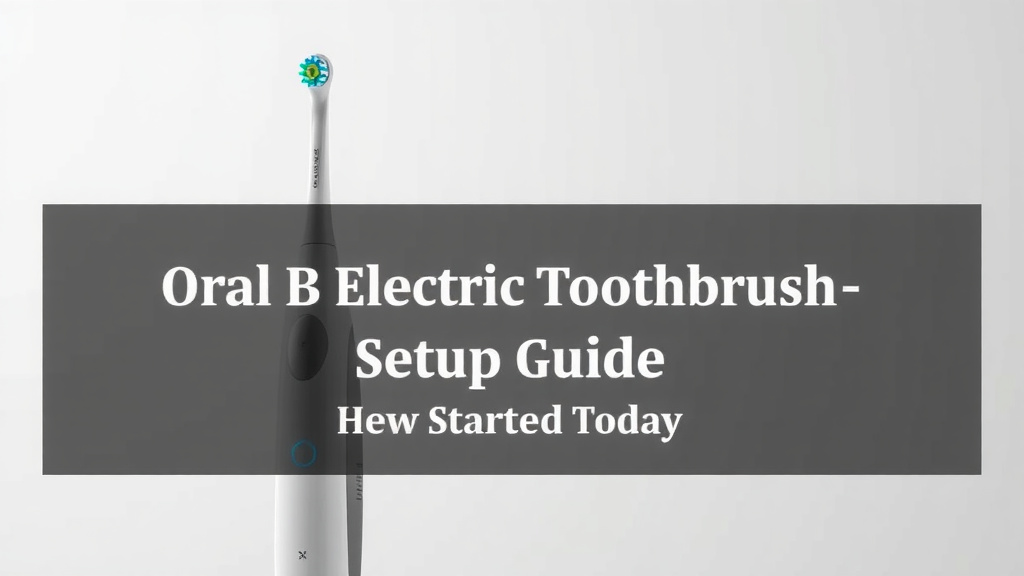 Oral B Electric Toothbrush Setup Guide: Get Started Today